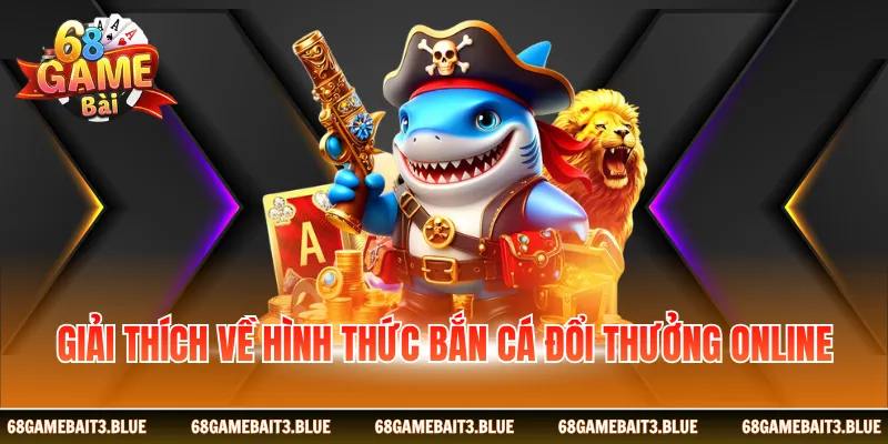 Giải thích về hình thức bắn cá đổi thưởng online